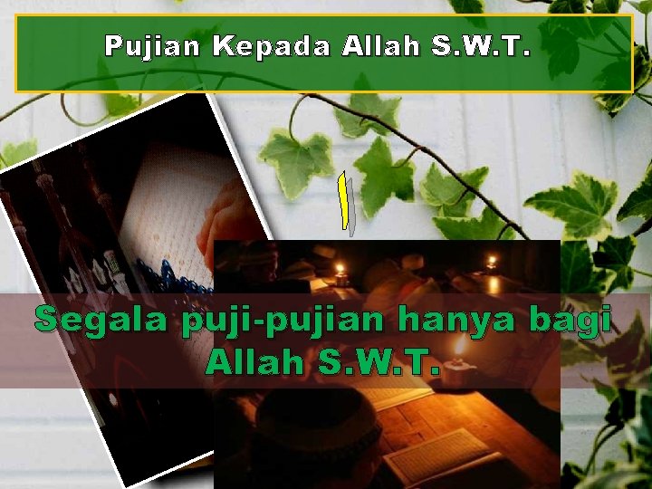 Pujian Kepada Allah S. W. T. ﺍ Segala puji-pujian hanya bagi Allah S. W.