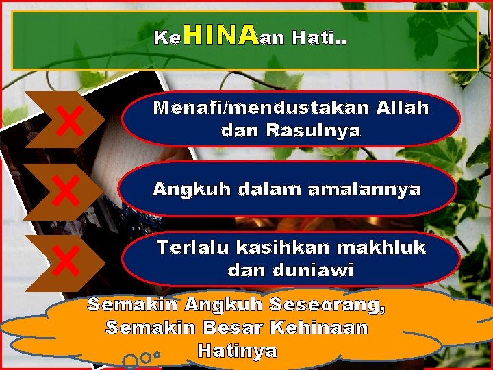 Ke. HINAan Hati. . Menafi/mendustakan Allah dan Rasulnya Angkuh dalam amalannya Terlalu kasihkan makhluk