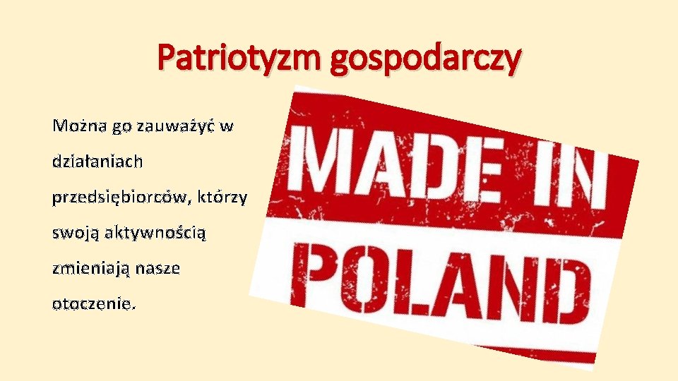 Patriotyzm gospodarczy Można go zauważyć w działaniach przedsiębiorców, którzy swoją aktywnością zmieniają nasze otoczenie.