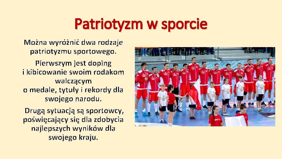 Patriotyzm w sporcie Można wyróżnić dwa rodzaje patriotyzmu sportowego. Pierwszym jest doping i kibicowanie