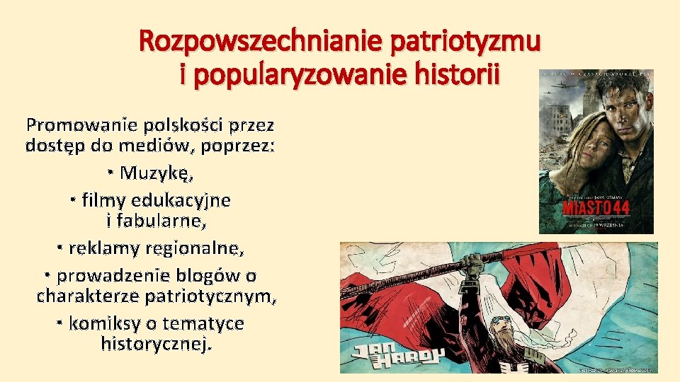 Rozpowszechnianie patriotyzmu i popularyzowanie historii Promowanie polskości przez dostęp do mediów, poprzez: • Muzykę,