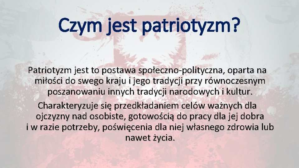 Czym jest patriotyzm? Patriotyzm jest to postawa społeczno-polityczna, oparta na miłości do swego kraju