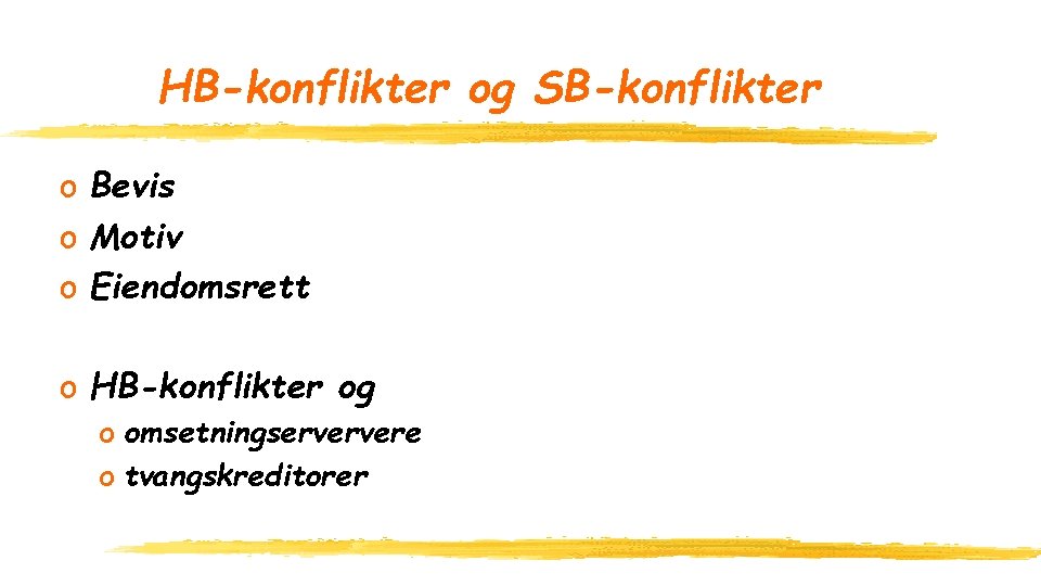 HB-konflikter og SB-konflikter o Bevis o Motiv o Eiendomsrett o HB-konflikter og o omsetningserververe