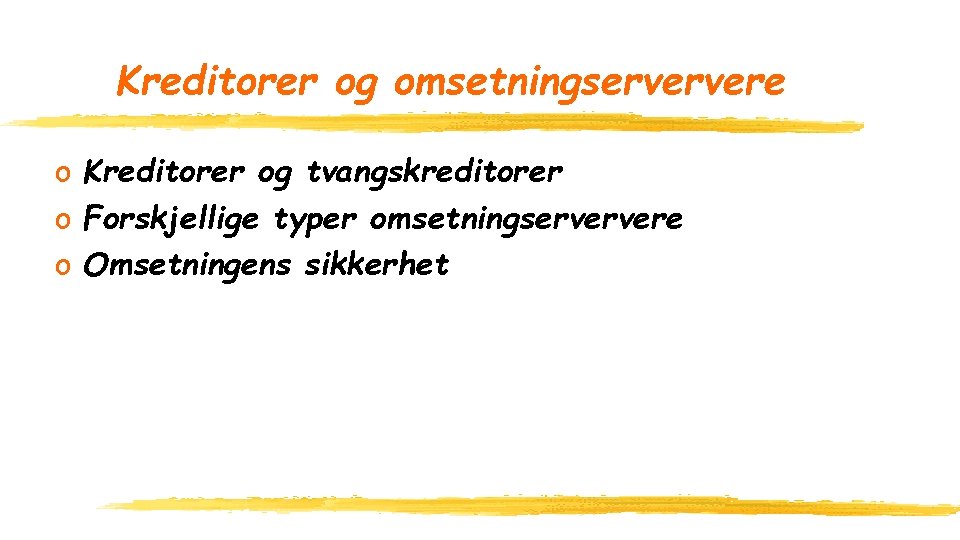 Kreditorer og omsetningserververe o Kreditorer og tvangskreditorer o Forskjellige typer omsetningserververe o Omsetningens sikkerhet