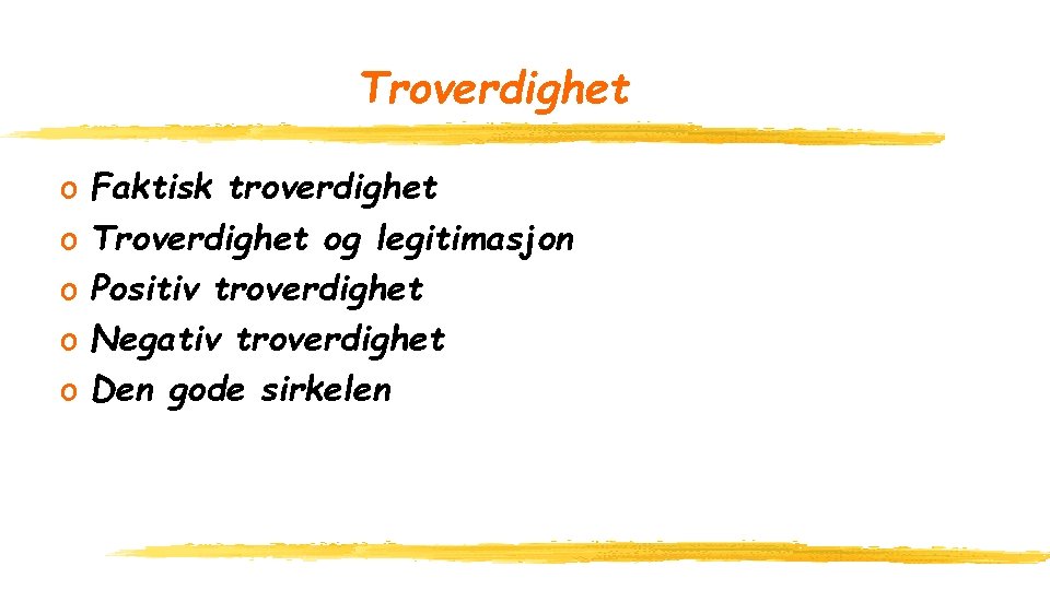 Troverdighet o o o Faktisk troverdighet Troverdighet og legitimasjon Positiv troverdighet Negativ troverdighet Den