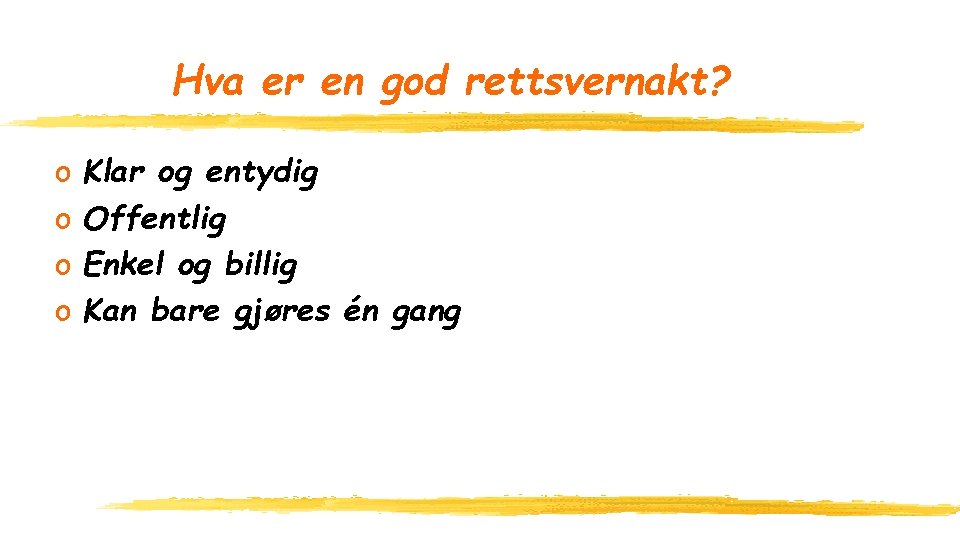 Hva er en god rettsvernakt? o o Klar og entydig Offentlig Enkel og billig