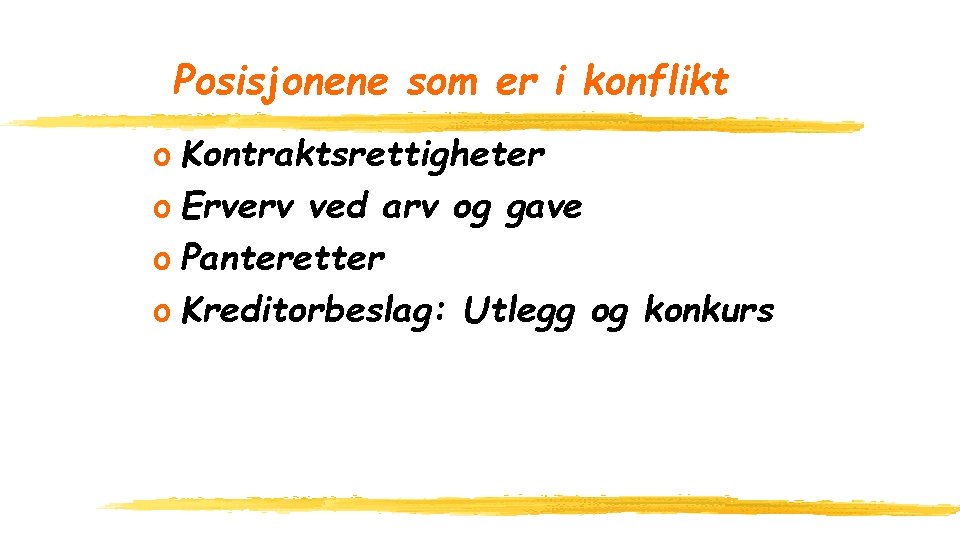 Posisjonene som er i konflikt o Kontraktsrettigheter o Erverv ved arv og gave o