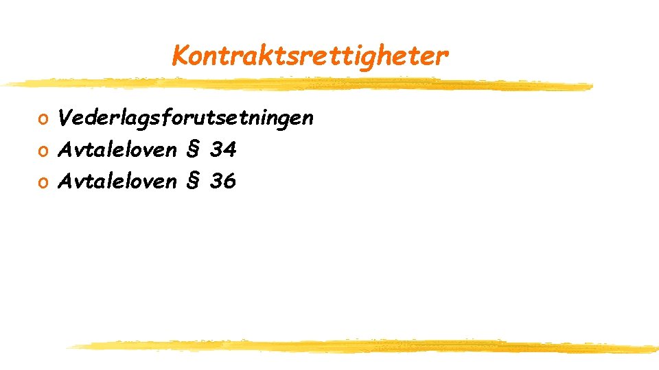 Kontraktsrettigheter o Vederlagsforutsetningen o Avtaleloven § 34 o Avtaleloven § 36 