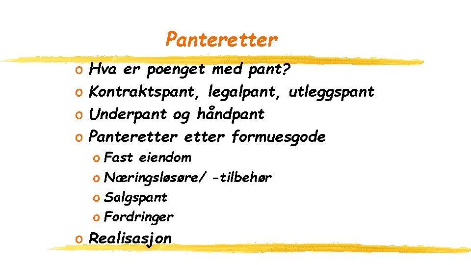 Panteretter o o Hva er poenget med pant? Kontraktspant, legalpant, utleggspant Underpant og håndpant