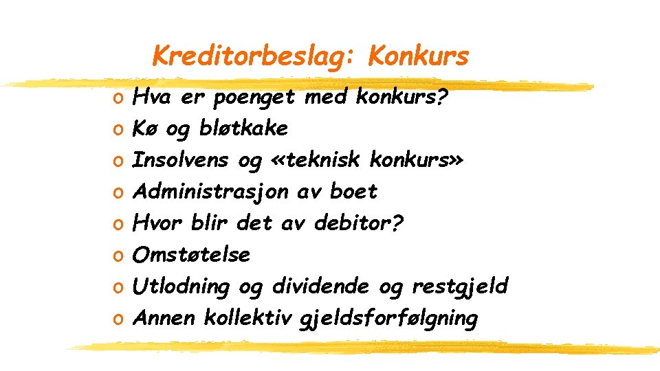 Kreditorbeslag: Konkurs o o o o Hva er poenget med konkurs? Kø og bløtkake