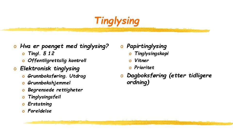 Tinglysing o Hva er poenget med tinglysing? o Tingl. § 12 o Offentligrettslig kontroll