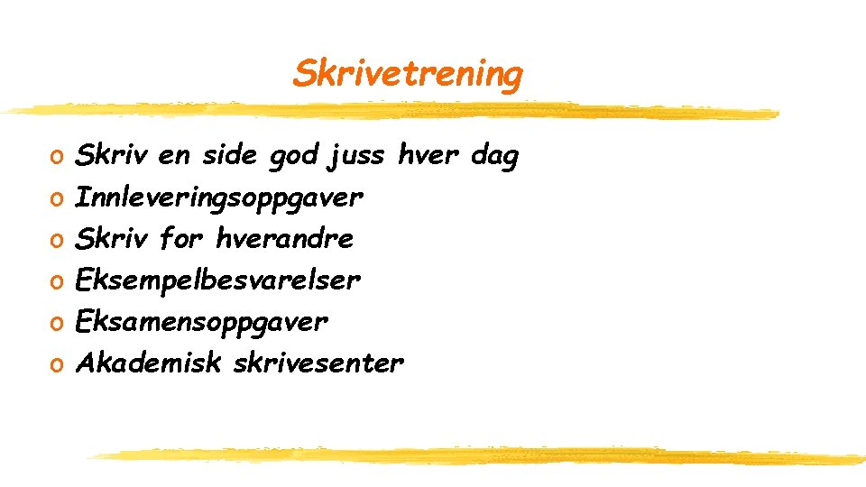 Skrivetrening o o o Skriv en side god juss hver dag Innleveringsoppgaver Skriv for