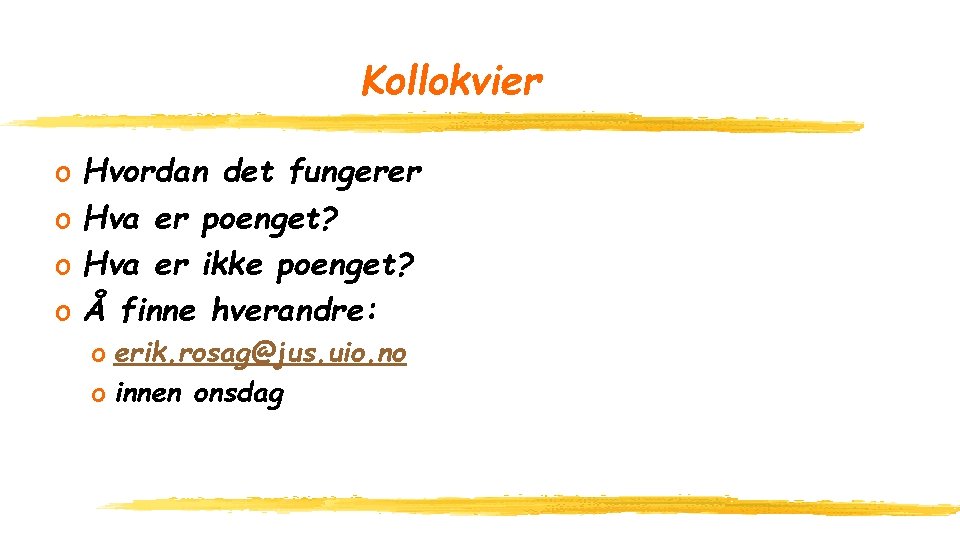 Kollokvier o o Hvordan det fungerer Hva er poenget? Hva er ikke poenget? Å