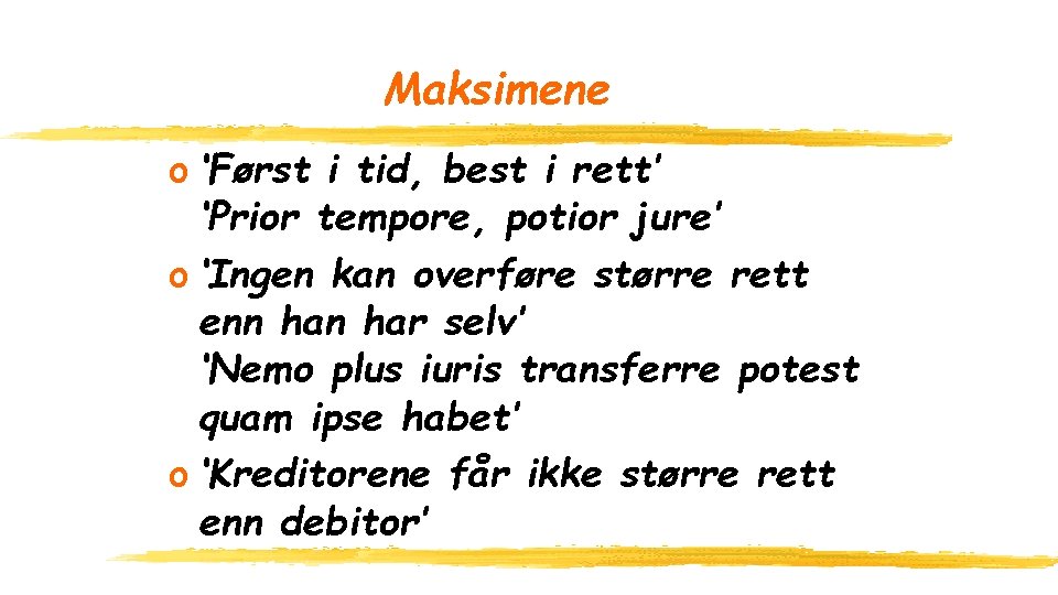 Maksimene o ‘Først i tid, best i rett’ ‘Prior tempore, potior jure’ o ‘Ingen