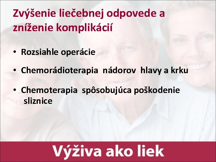 Zvýšenie liečebnej odpovede a zníženie komplikácií • Rozsiahle operácie • Chemorádioterapia nádorov hlavy a