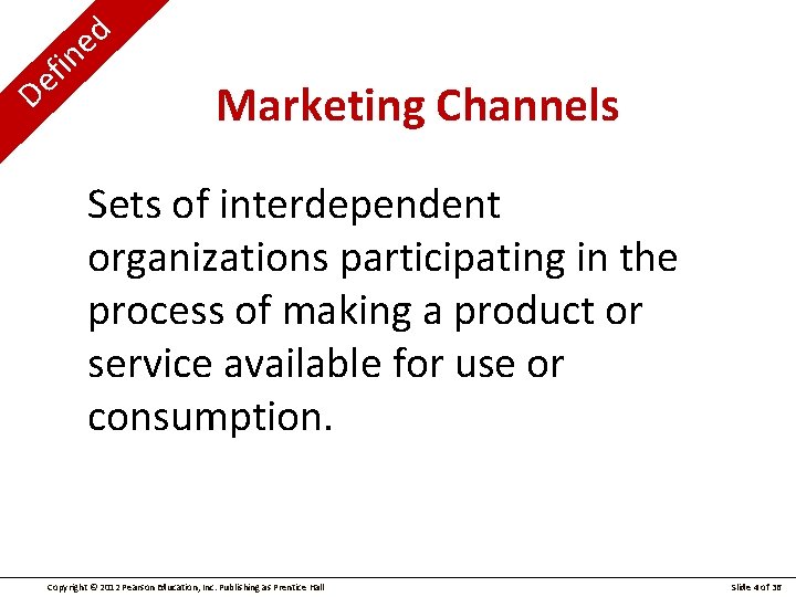 D i f e d e n Marketing Channels Sets of interdependent organizations participating