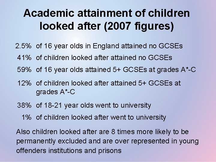 Academic attainment of children looked after (2007 figures) 2. 5% of 16 year olds