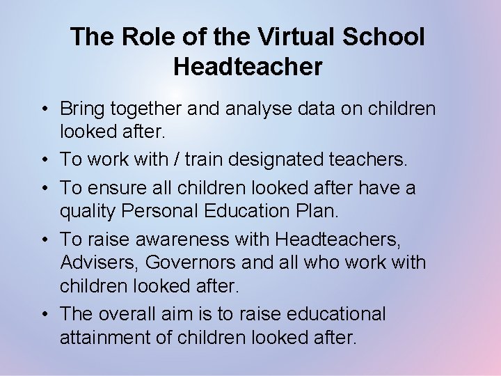 The Role of the Virtual School Headteacher • Bring together and analyse data on