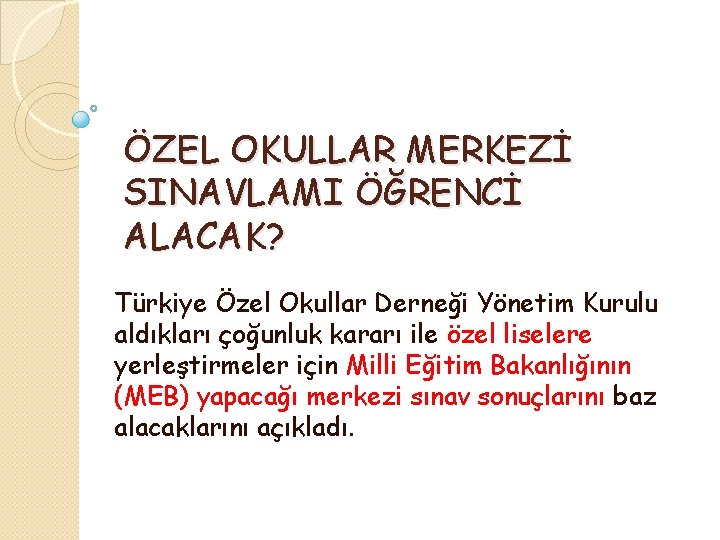 ÖZEL OKULLAR MERKEZİ SINAVLAMI ÖĞRENCİ ALACAK? Türkiye Özel Okullar Derneği Yönetim Kurulu aldıkları çoğunluk