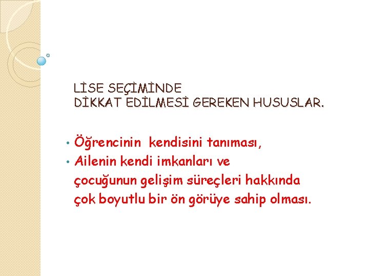 LİSE SEÇİMİNDE DİKKAT EDİLMESİ GEREKEN HUSUSLAR. Öğrencinin kendisini tanıması, • Ailenin kendi imkanları ve