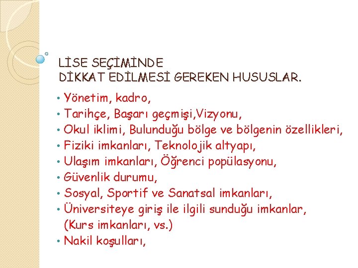 LİSE SEÇİMİNDE DİKKAT EDİLMESİ GEREKEN HUSUSLAR. Yönetim, kadro, • Tarihçe, Başarı geçmişi, Vizyonu, •