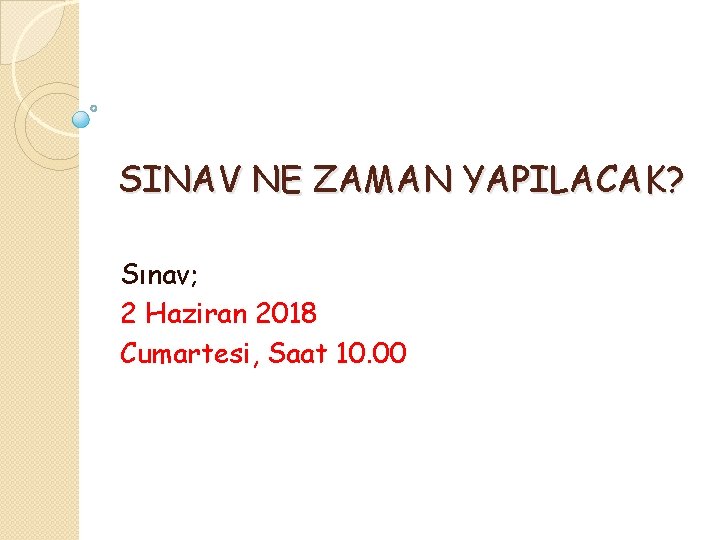 SINAV NE ZAMAN YAPILACAK? Sınav; 2 Haziran 2018 Cumartesi, Saat 10. 00 