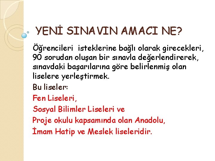 YENİ SINAVIN AMACI NE? Öğrencileri isteklerine bağlı olarak girecekleri, 90 sorudan oluşan bir sınavla