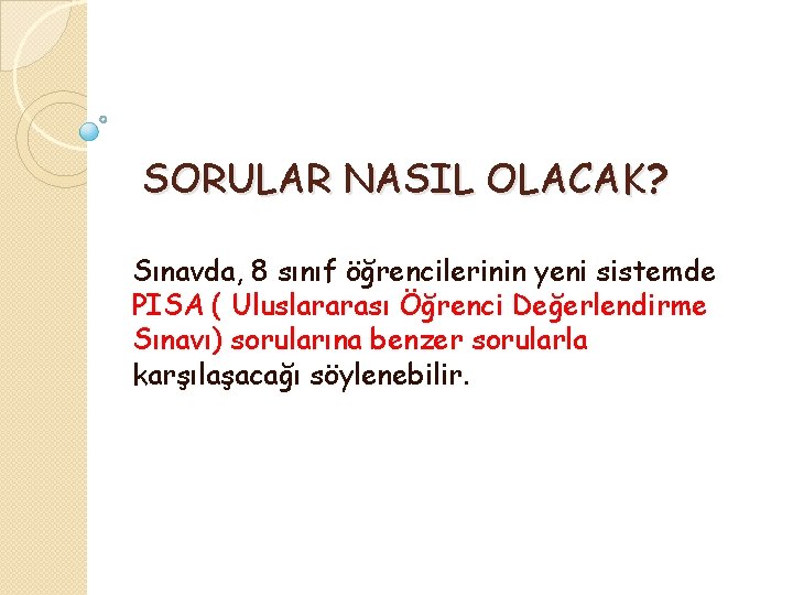 SORULAR NASIL OLACAK? Sınavda, 8 sınıf öğrencilerinin yeni sistemde PISA ( Uluslararası Öğrenci Değerlendirme