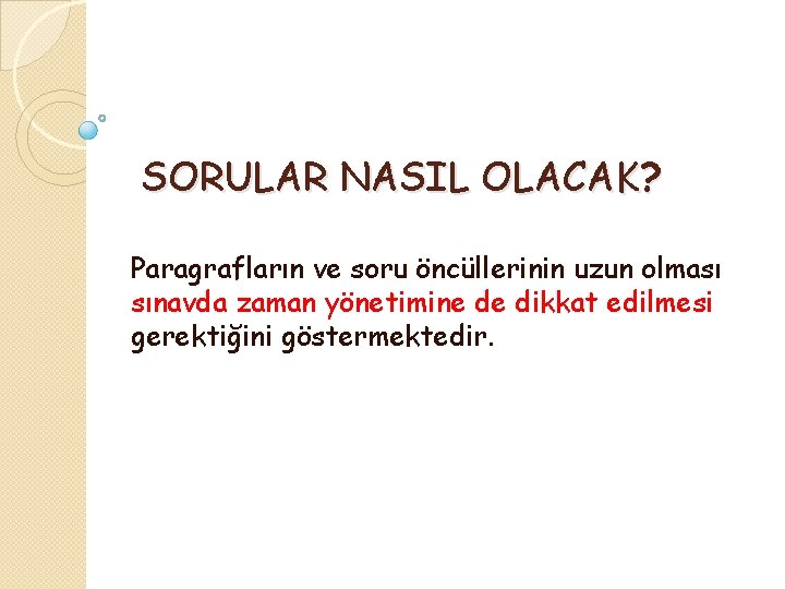 SORULAR NASIL OLACAK? Paragrafların ve soru öncüllerinin uzun olması sınavda zaman yönetimine de dikkat