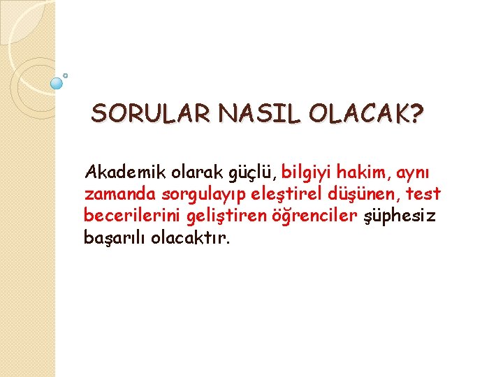 SORULAR NASIL OLACAK? Akademik olarak güçlü, bilgiyi hakim, aynı zamanda sorgulayıp eleştirel düşünen, test