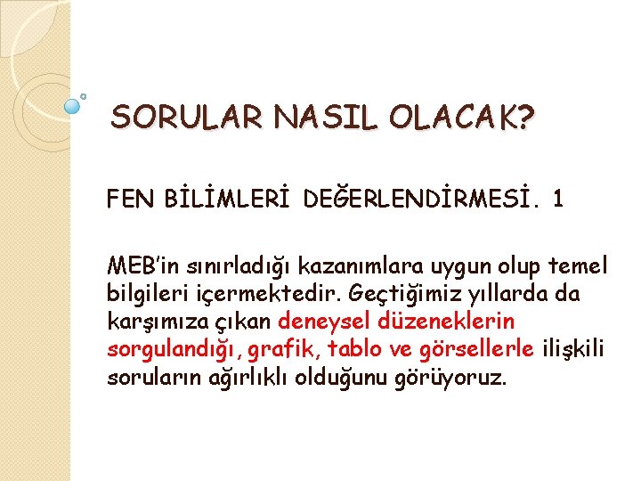 SORULAR NASIL OLACAK? FEN BİLİMLERİ DEĞERLENDİRMESİ. 1 MEB’in sınırladığı kazanımlara uygun olup temel bilgileri