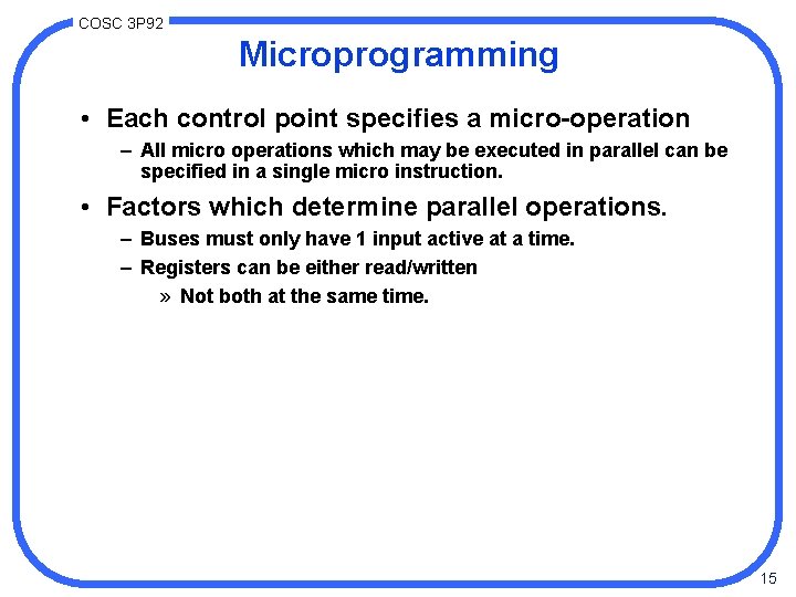 COSC 3 P 92 Microprogramming • Each control point specifies a micro-operation – All