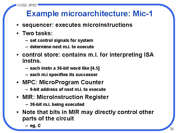 COSC 3 P 92 Example microarchitecture: Mic-1 • sequencer: executes microinstructions • Two tasks: