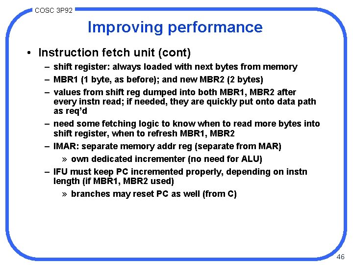 COSC 3 P 92 Improving performance • Instruction fetch unit (cont) – shift register: