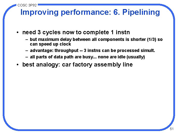 COSC 3 P 92 Improving performance: 6. Pipelining • need 3 cycles now to