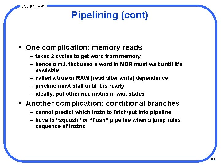 COSC 3 P 92 Pipelining (cont) • One complication: memory reads – takes 2