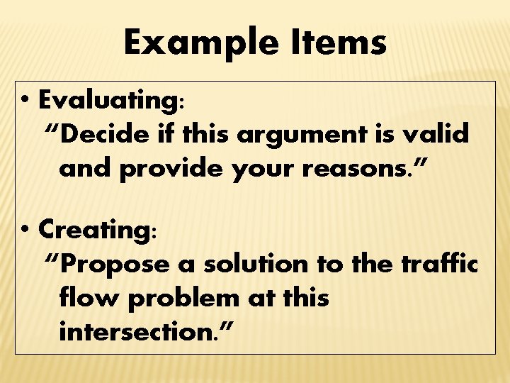 Example Items • Evaluating: “Decide if this argument is valid and provide your reasons.