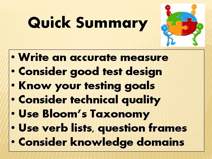 Quick Summary • Write an accurate measure • Consider good test design • Know