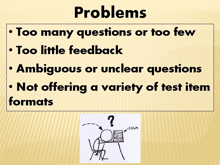 Problems • Too many questions or too few • Too little feedback • Ambiguous