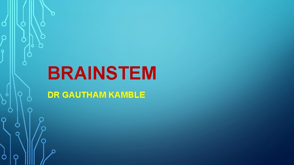 BRAINSTEM DR GAUTHAM KAMBLE 