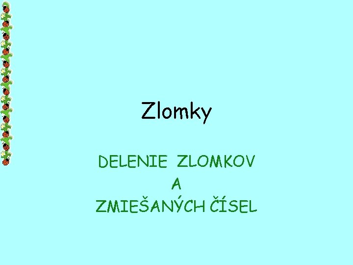 Zlomky DELENIE ZLOMKOV A ZMIEŠANÝCH ČÍSEL 