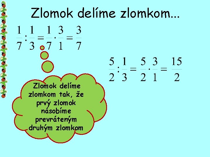 Zlomok delíme zlomkom. . . Zlomok delíme zlomkom tak, že prvý zlomok násobíme prevráteným