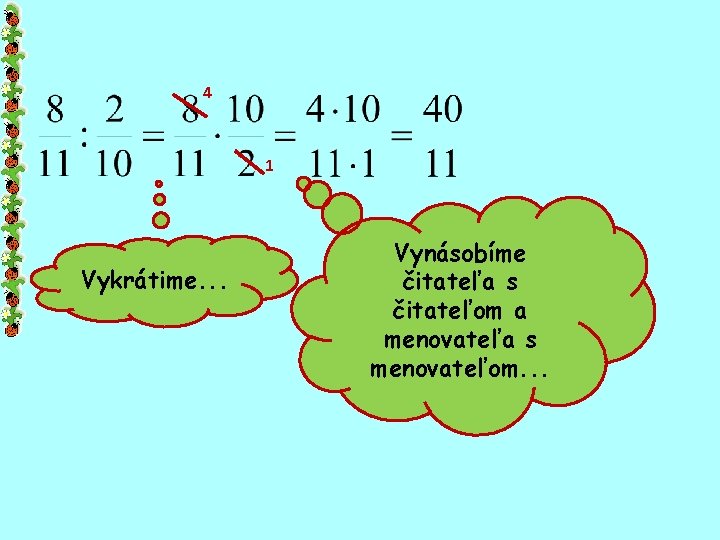 4 1 Vykrátime. . . Vynásobíme čitateľa s čitateľom a menovateľa s menovateľom. .