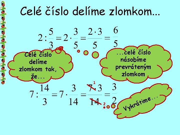 Celé číslo delíme zlomkom. . . Celé číslo delíme zlomkom tak, že. . .