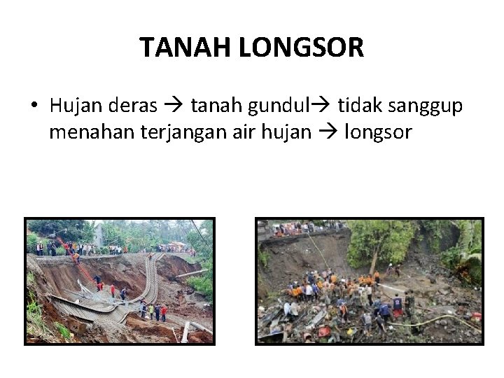 TANAH LONGSOR • Hujan deras tanah gundul tidak sanggup menahan terjangan air hujan longsor