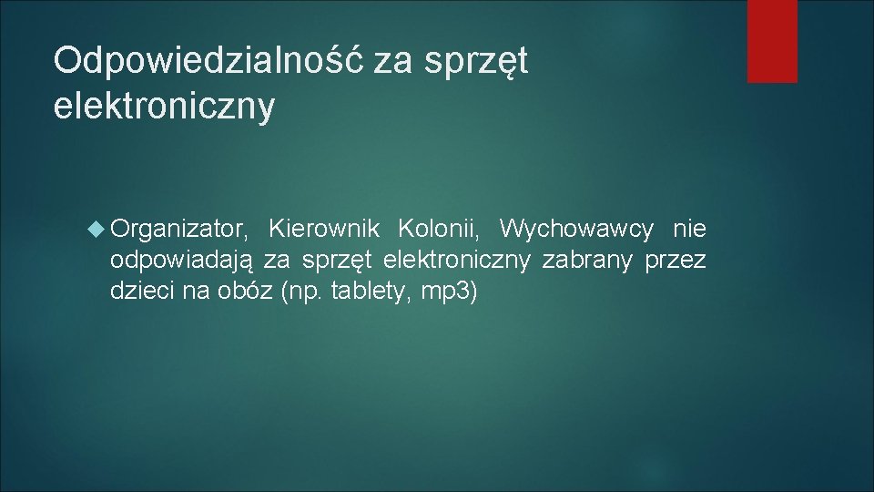 Odpowiedzialność za sprzęt elektroniczny Organizator, Kierownik Kolonii, Wychowawcy nie odpowiadają za sprzęt elektroniczny zabrany Odpowiedzialność za sprzęt elektroniczny Organizator, Kierownik Kolonii, Wychowawcy nie odpowiadają za sprzęt elektroniczny zabrany
