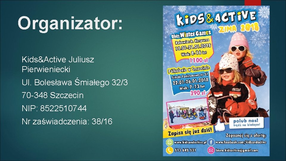 Organizator: Kids&Active Juliusz Pierwieniecki Ul. Bolesława Śmiałego 32/3 70 -348 Szczecin NIP: 8522510744 Nr