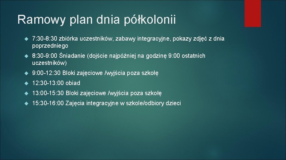 Ramowy plan dnia półkolonii 7: 30 -8: 30 zbiórka uczestników, zabawy integracyjne, pokazy zdjęć Ramowy plan dnia półkolonii 7: 30 -8: 30 zbiórka uczestników, zabawy integracyjne, pokazy zdjęć