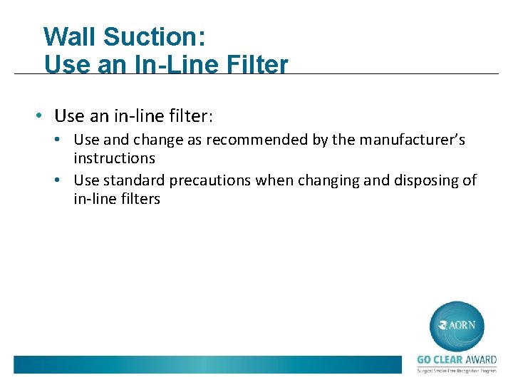 Wall Suction: Use an In-Line Filter • Use an in-line filter: • Use and