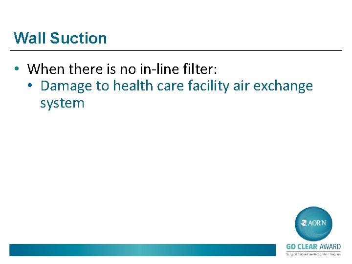 Wall Suction • When there is no in-line filter: • Damage to health care